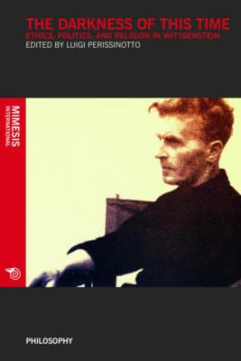 The darkness of this times. Ethics, politics, and religion in Wittgenstein - copertina