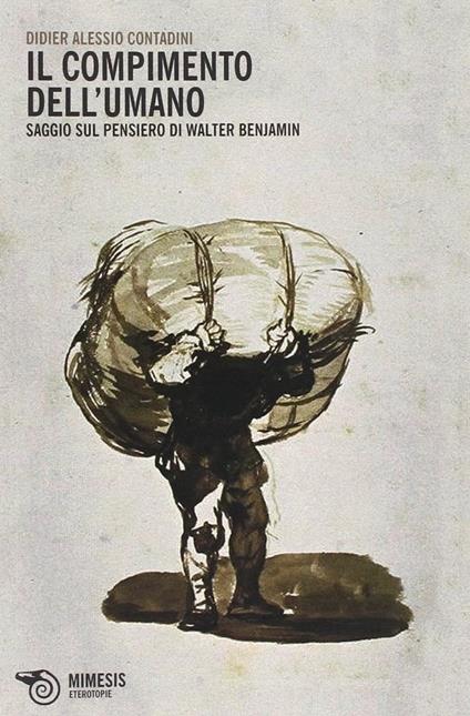 Il compimento dell'umano. Saggio sul pensiero di Walter Benjamin - Didier A. Contadini - copertina