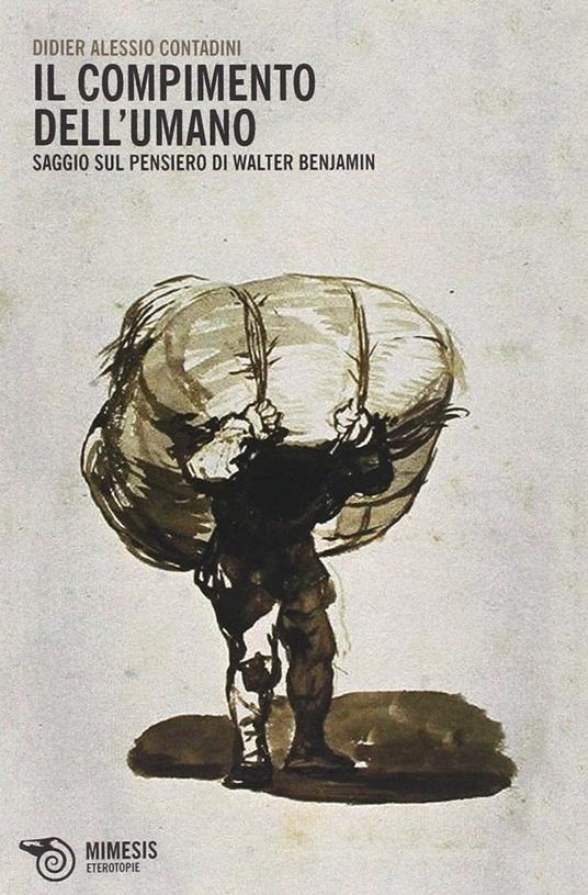 Il compimento dell'umano. Saggio sul pensiero di Walter Benjamin - Didier A. Contadini - copertina