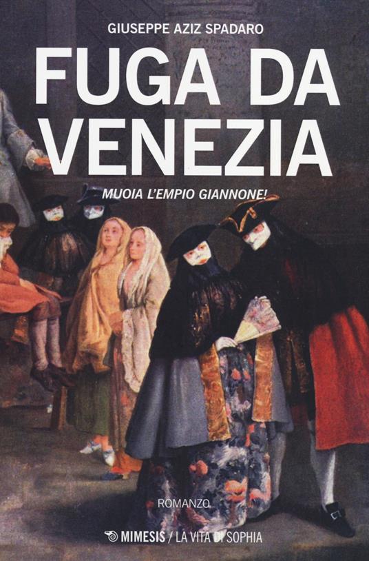 Fuga da Venezia. Muoia l'empio Giannone! - Giuseppe Aziz Spadaro - copertina