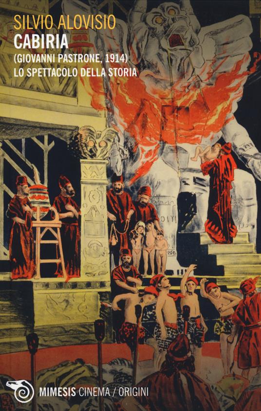 Cabiria (Giovanni Pastrone, 1914). Lo spettacolo della storia - Silvio Alovisio - copertina