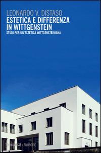 Estetica e differenza in Wittgenstein. Studi per un'estetica wittgensteiniana - Leonardo V. Distaso - copertina