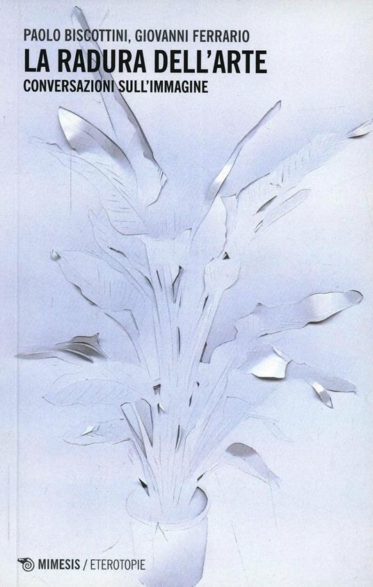 La radura dell'arte. Conversazioni sull'immagine - Paolo Biscottini,Giovanni Ferrario - copertina