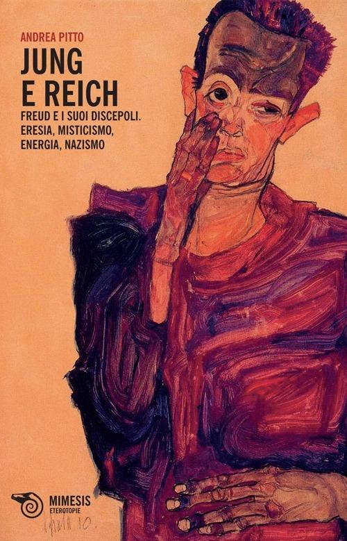 Jung e Reich. Freud e i suoi discepoli. Eresia, misticismo, energia, nazismo - Andrea Pitto - copertina