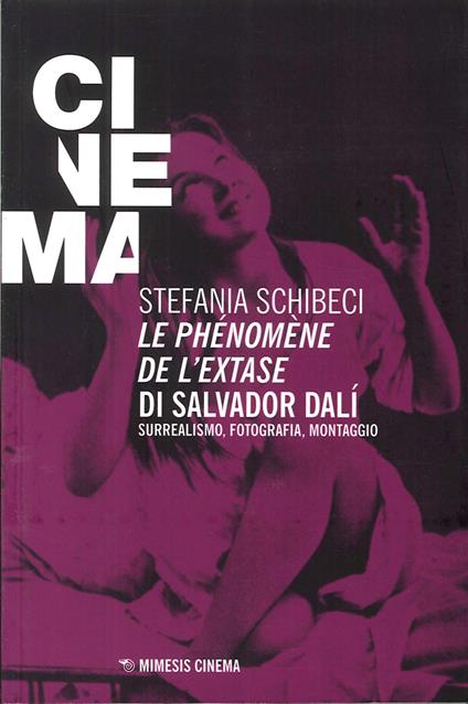 Le phénomène de l'extase di Salvador Dalì. Surrealismo, fotografia, montaggio - Stefania Schibeci - copertina