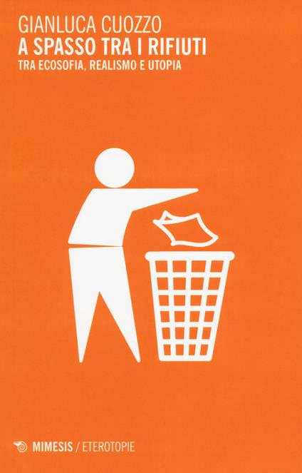 A spasso tra i rifiuti. Tra ecosofia, realismo e utopia - Gianluca Cuozzo - copertina