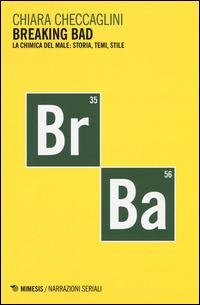 Breaking bad. La chimica del male: storia, temi, stile - Chiara Checcaglini - copertina