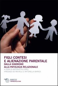 Figli contesi e alienazioni parentale. Dalla sindrome alla patologia relazionale - copertina