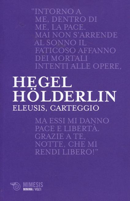 Eleusis, carteggio. Il poema filosofico del giovane Hegel e il suo epistolario con Hölderlin. Testo tedesco a fronte - Friedrich Hegel,Friedrich Hölderlin - copertina