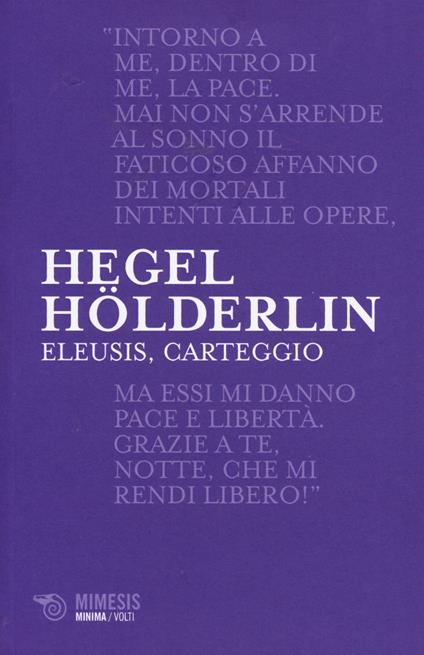 Eleusis, carteggio. Il poema filosofico del giovane Hegel e il suo epistolario con Hölderlin. Testo tedesco a fronte - Friedrich Hegel,Friedrich Hölderlin - copertina
