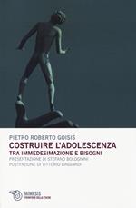 Costruire l'adolescenza. Tra immedesimazioni e bisogni