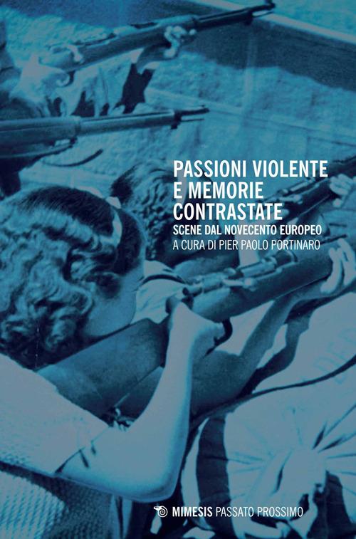 Passioni violente e memorie contrastate. Scene dal Novecento europeo - copertina