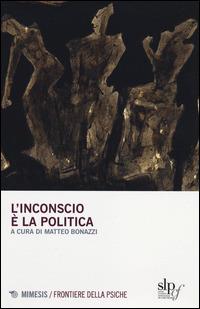 L'inconscio è la politica - copertina