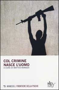 Libro Col crimine nasce l'uomo 