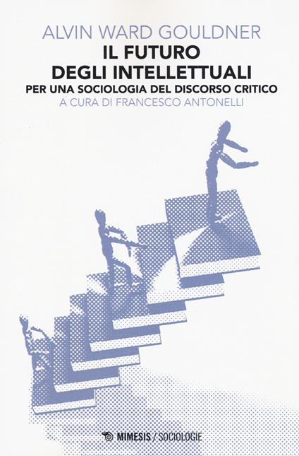 Il futuro degli intellettuali. Per una sociologia del discorso critico - Alvin W. Gouldner - copertina