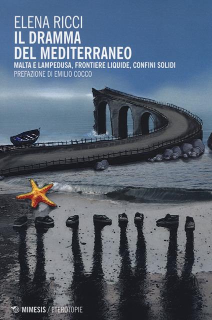 Il dramma del Mediterraneo. Malta e Lampedusa, frontiere liquide, confini solidi - Elena Ricci - copertina