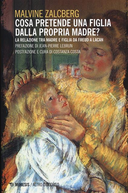 Cosa pretende una figlia dalla propria madre? La relazione tra madre e figlia da Freud a Lacan - Malvine Zalcberg - copertina
