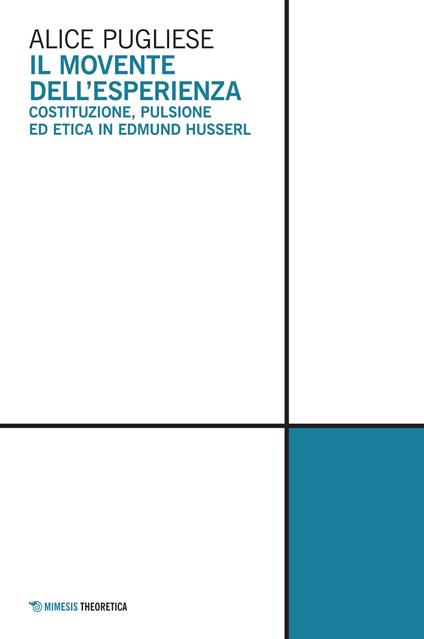 Il movente dell'esperienza. Costituzione, pulsione ed etica in Edmund Husserl - Alice Pugliese - copertina