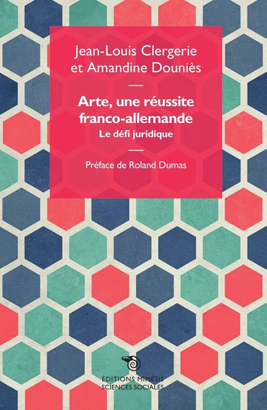 Arte, une réussite franco-allemande. La défi juridique - Jean-Louis Clergerie,Amandine Douniès - copertina