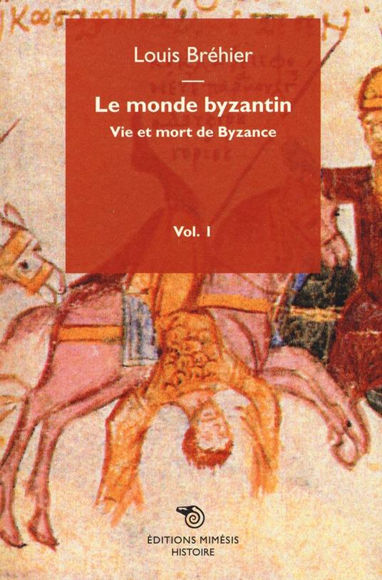Le monde byzantin. Vol. 1: Vie et mort de Byzance. - Louis Bréhier - copertina