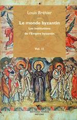 Le monde byzantin. Vol. 2: Les institutions de l'Empire byzantin.