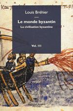 Le monde byzantin. Vol. 3: La civilisation byzantine.