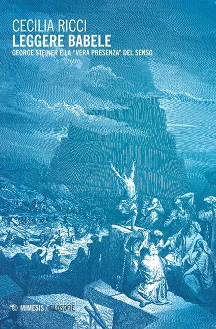 Leggere Babele. George Steiner e la «vera presenza» del senso - Cecilia Ricci - copertina