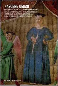 Libro Nascere umani. Continuare Reich per i bambini del futuro. Il pensiero e gli scritti di Silja Wendelstadt Beatrice Casavecchia Luisa Della Morte Margherita Tosi