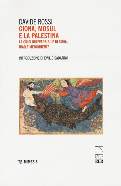 Giona, Mosul e la Palestina. La crisi irreversibile di Siria, Iraq e Medioriente - Davide Rossi - copertina