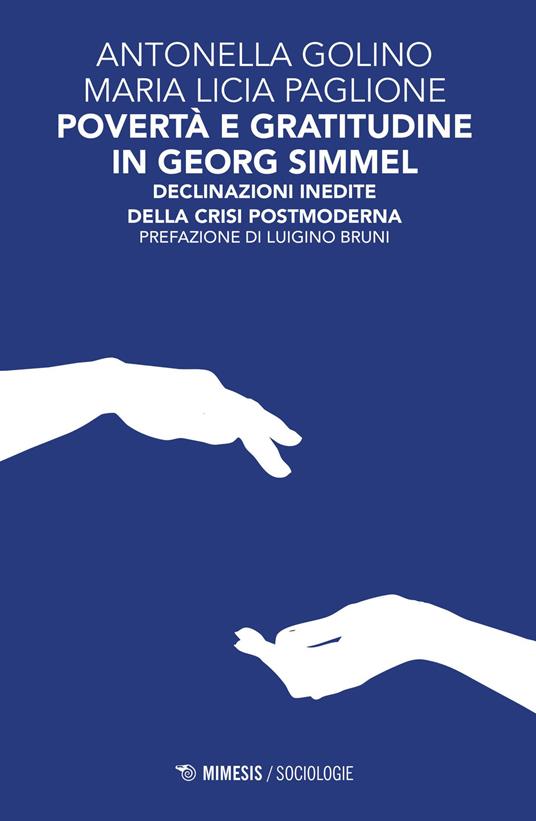 Povertà e gratitudine in Georg Simmel. Declinazioni inedite della crisi postmoderna - Antonella Golino,Maria Lucia Paglione - copertina