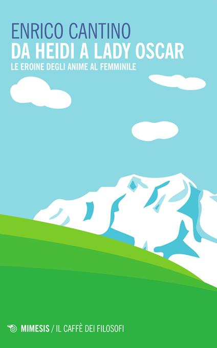 Da Heidi a Lady Oscar. Le eroine degli anime al femminile - Enrico Cantino - copertina