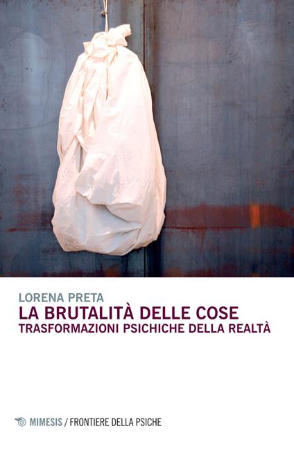 La brutalità delle cose. Trasformazioni psichiche della realtà - Lorena Preta - copertina
