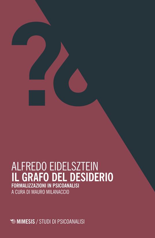 Il grafo del desiderio. Formalizzazioni in psicoanalisi - Alfredo Eidelsztein - copertina