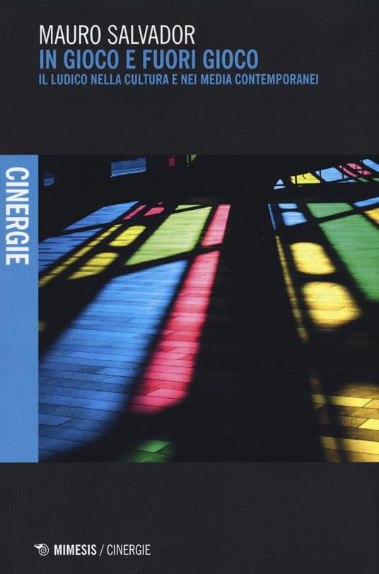 In gioco e fuori gioco. Il ludico nella cultura e nei media contemporanei - Mauro Salvador - copertina