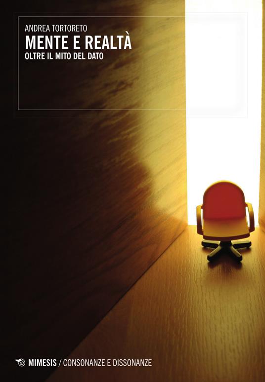 Mente e realtà. Oltre il mito del dato - Andrea Tortoreto - copertina