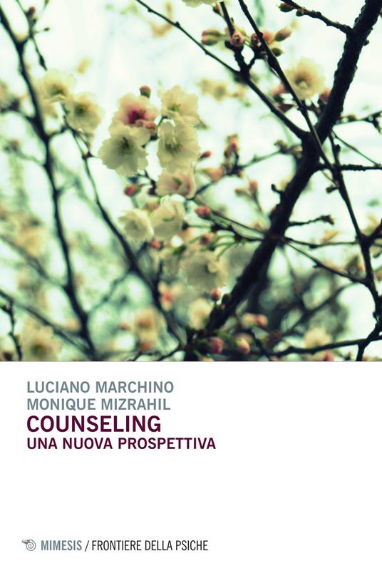Counseling. Una nuova prospettiva - Luciano Marchino,Monique Mizrahil - copertina
