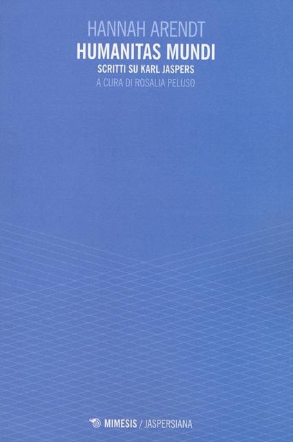 Humanitas mundi. Scritti su Karl Jaspers - Hannah Arendt - copertina