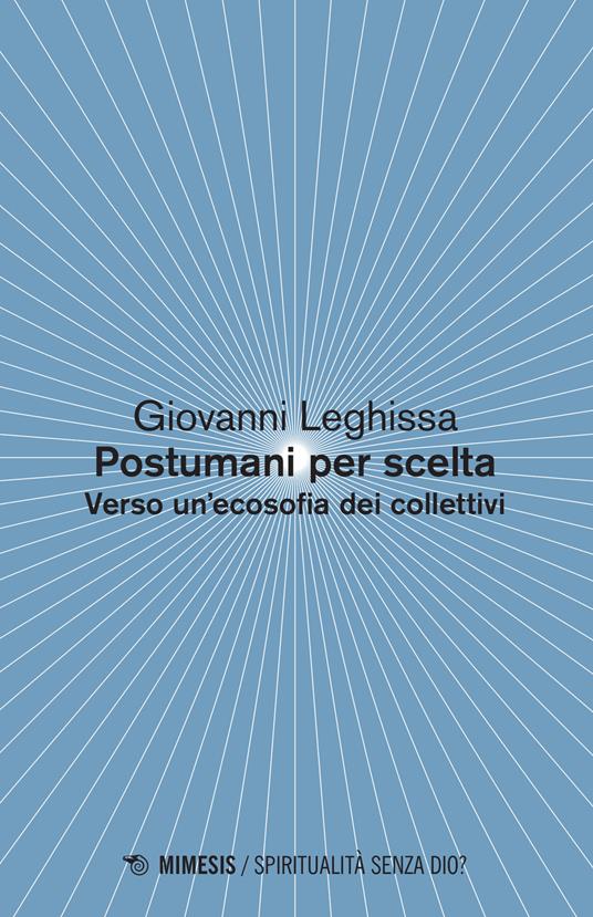 Postumani per scelta. Verso un'ecosofia dei collettivi - Giovanni Leghissa - copertina