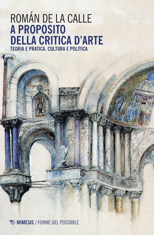A proposito della critica d'arte. Teoria e pratica. Cultura e politica - Romàn de La Calle - copertina
