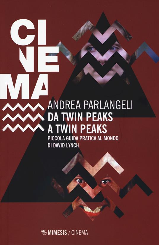 Da Twin Peaks a Twin Peaks. Piccola guida pratica al mondo di David Lynch - Andrea Parlangeli - copertina