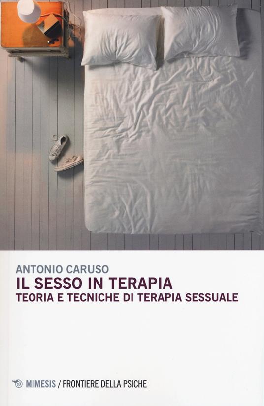 Il sesso in terapia. Teoria e tecniche di terapia sessuale - Antonio Caruso - copertina