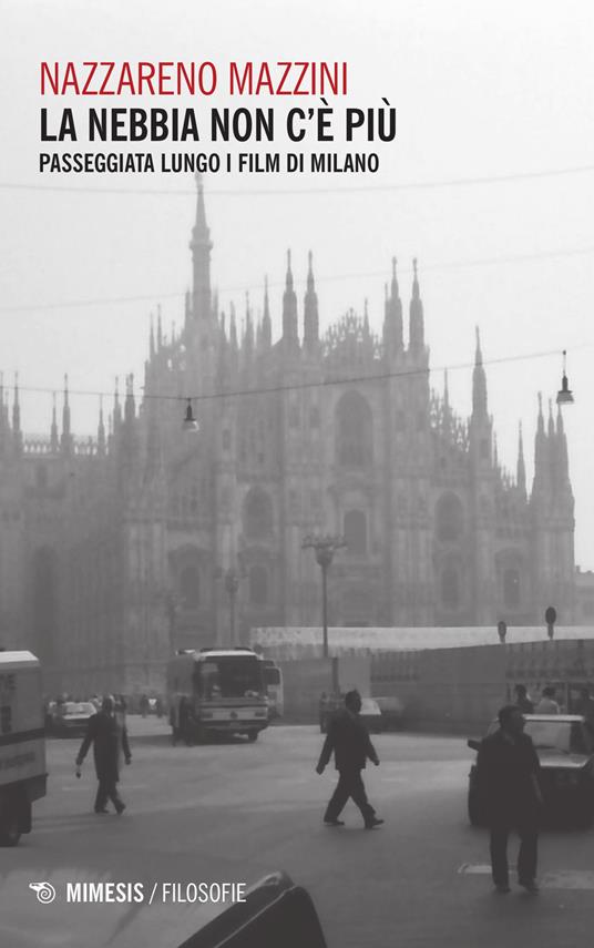 La nebbia non c'è più. Passeggiata lungo i film di Milano - Nazzareno Mazzini - copertina