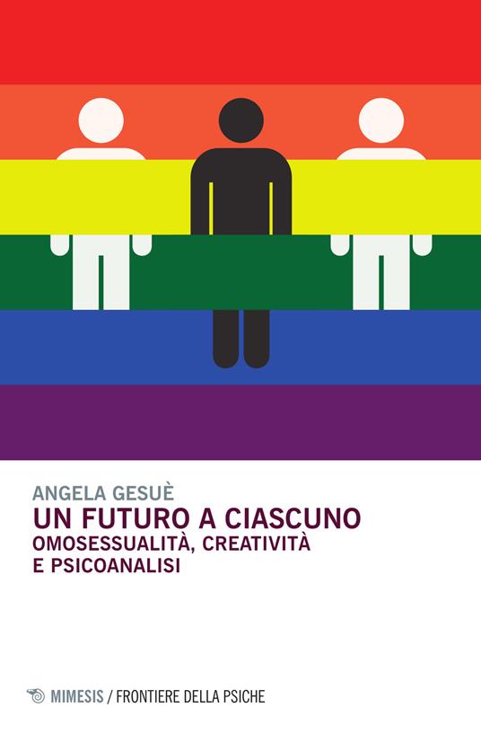 Un futuro a ciascuno. Omosessualità, creatività e psicoanalisi - Angela Gesuè - copertina