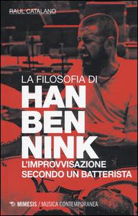 La filosofia di Han Bennink. L'improvvisazione secondo un batterista - Raul Catalano - copertina