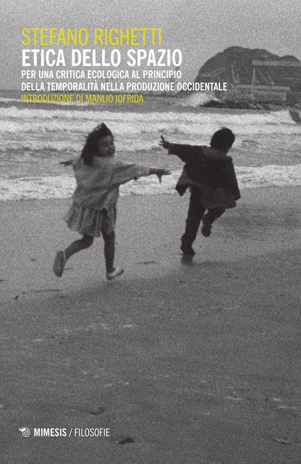 Etica dello spazio. Per una critica ecologica al principio della temporalità nella produzione occidentale - Stefano Righetti - copertina