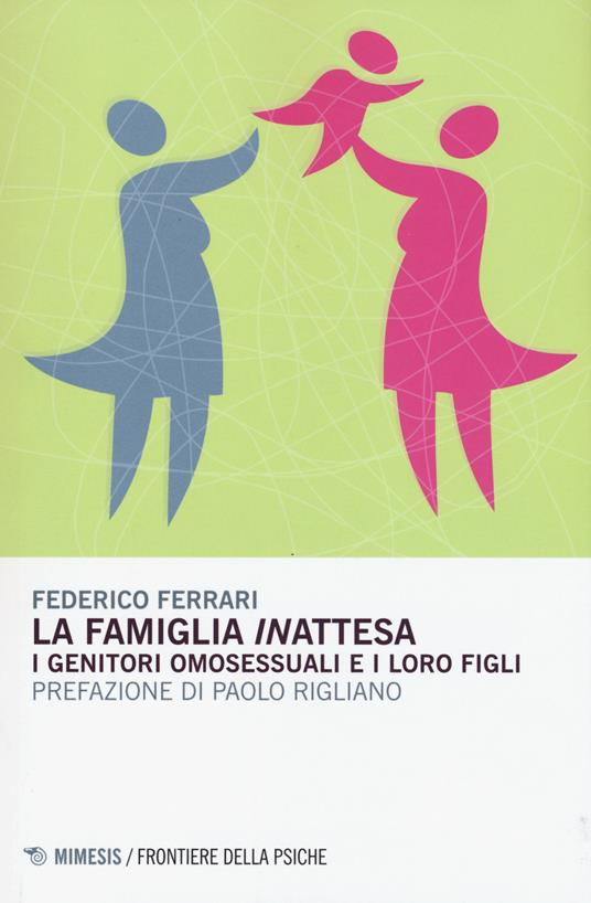 La famiglia «in»attesa. I genitori omosessuali e i loro figli - Federico Ferrari - copertina
