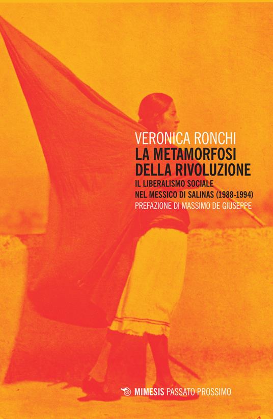 La metamorfosi della rivoluzione. Il liberalismo sociale nel Messico di Salinas (1988-1994) - Veronica Ronchi - copertina