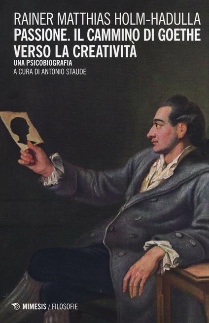 Passione, il cammino di Goethe verso la creatività. Una psicobiografia - Rainer Matthias Holm-Hadulla - copertina