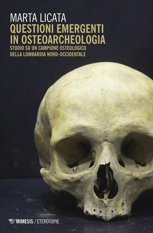 Questioni emergenti in osteoarcheologia. Studio su un campione osteologico della Lombardia nord-occidentale - Marta Licata - copertina