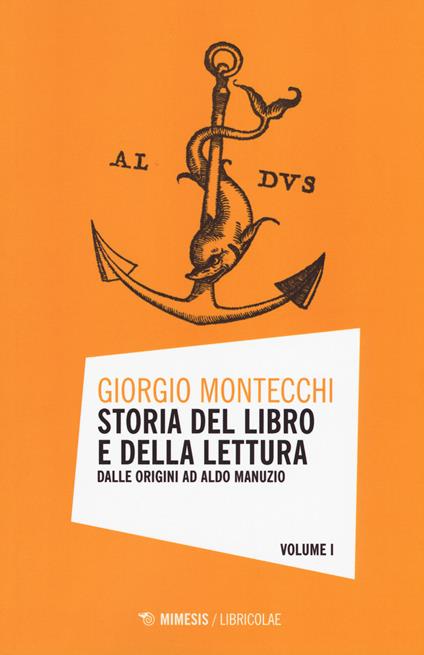 Storia del libro e della lettura. Vol. 1: Dalle origini ad Aldo Manuzio. - Giorgio Montecchi - copertina